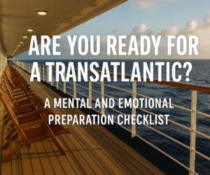 Are You Ready for a Transatlantic? A Mental and Emotional Preparation Checklist