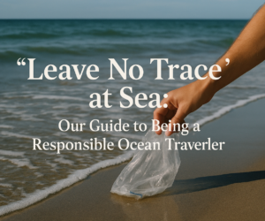 "Ne laissez aucune trace en mer : Notre guide pour être un voyageur responsable en mer
